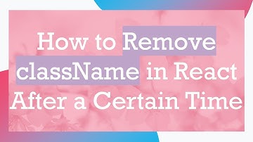 How to Remove className in React After a Certain Time