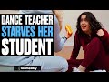 Dance teacher starves her student what happens is shocking  illumeably