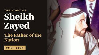 Sheikh Zayed: The Father of the Nation | The Story of the UAE's Founder