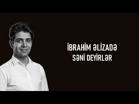 İbrahim Əlizadə - Səni Deyirlər (lyrics)