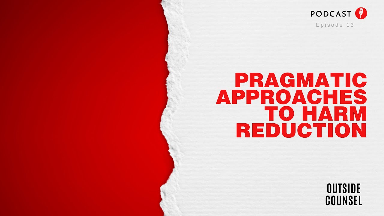 Outside Counsel w/ Jeffrey B Simon | #13. Pragmatic Approaches to Harm Reduction