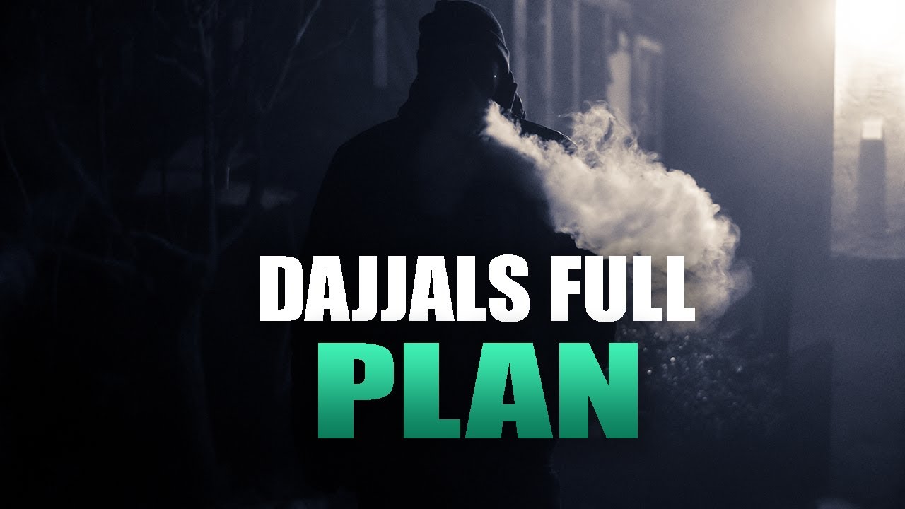 DAJJAL’S FULL PLAN WHEN HE COMES TO EARTH