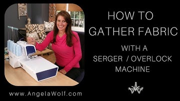 TUTORIAL: HOW TO GATHER FABRIC ON A SERGER OVERLOCK MACHINE | ANGELA WOLF