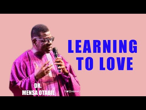 LEARNING TO LOVE || PASTOR MENSA OTABIL || love || relationships || marriage
