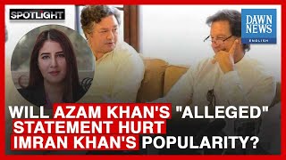 Will Azam Khan’s Statement Hurt Imran Khan’s Popularity? Will Azam Khan’s Statement Hurt Imran Khan’s Popularity?