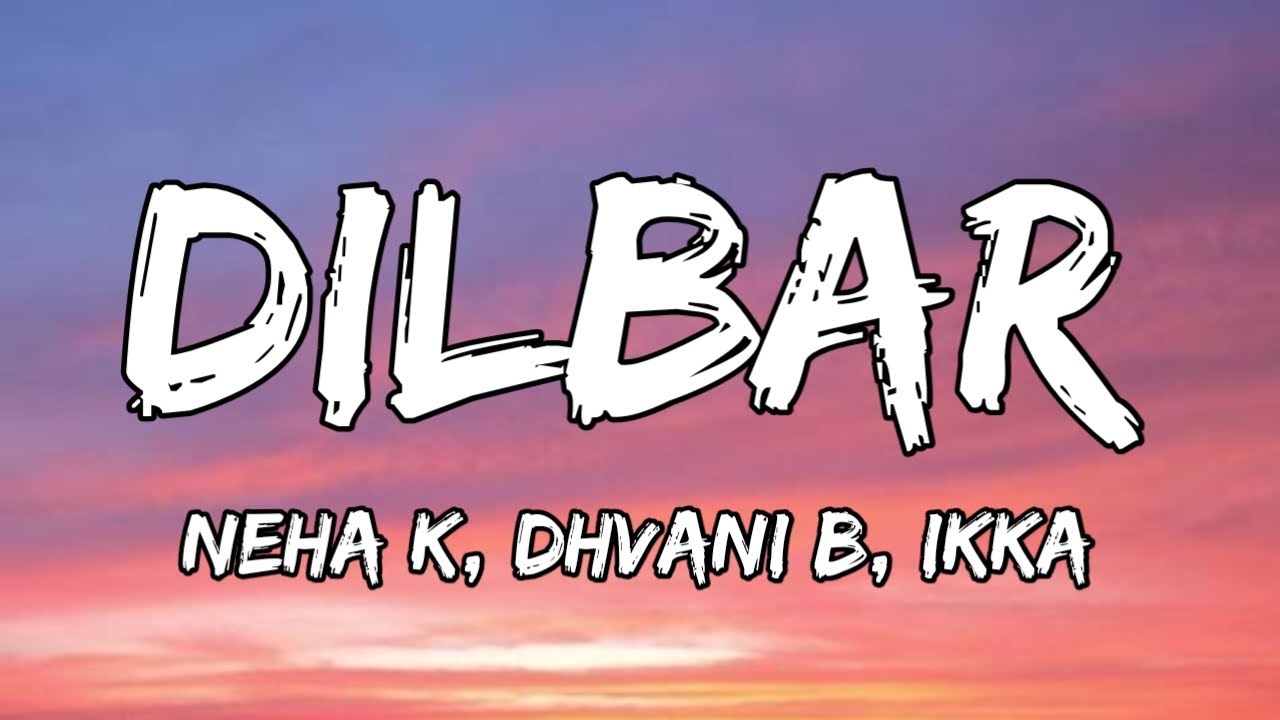 DILBAR (Lyrics) - Satyamev Jayate | Tanishk B, Neha K, Dhvani B, Ikka, Shabbir A | John A, Nora F