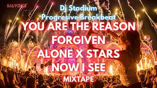 U ARE THE REASON X FORGIVEN X ALONE X STARS X NOW I SEE MIXTAPE REMIX BREAKBEAT FULLBASS •Dj Stadium