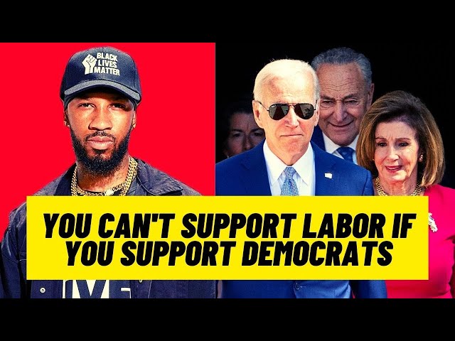 You CAN'T Support Labor IF you Support Democrats (or Republicans)