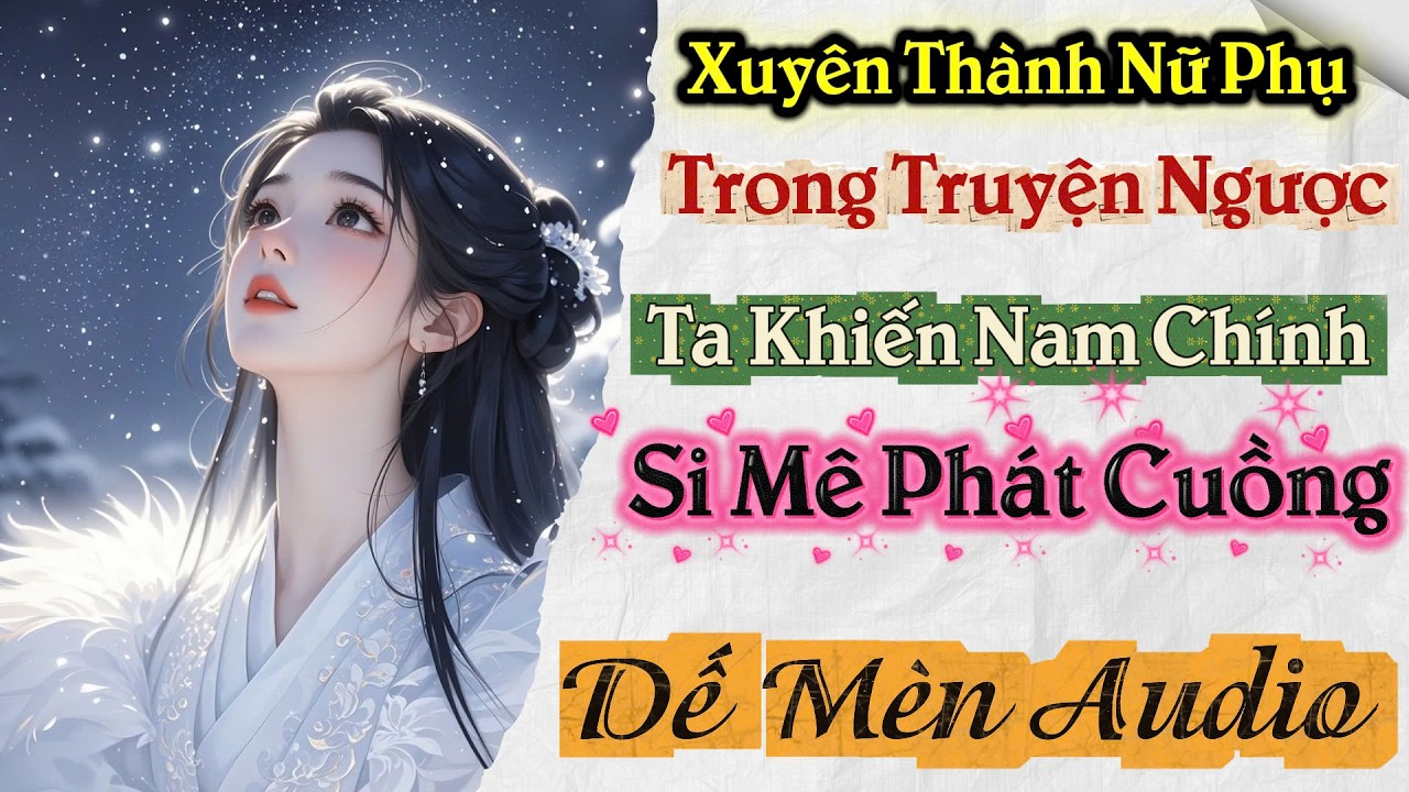 Phần 2 | Xuyên Thành Nữ Phụ Trong Truyện Ngược Luyến, Ta Khiến Nam Chính Si Mê Phát Cuồng