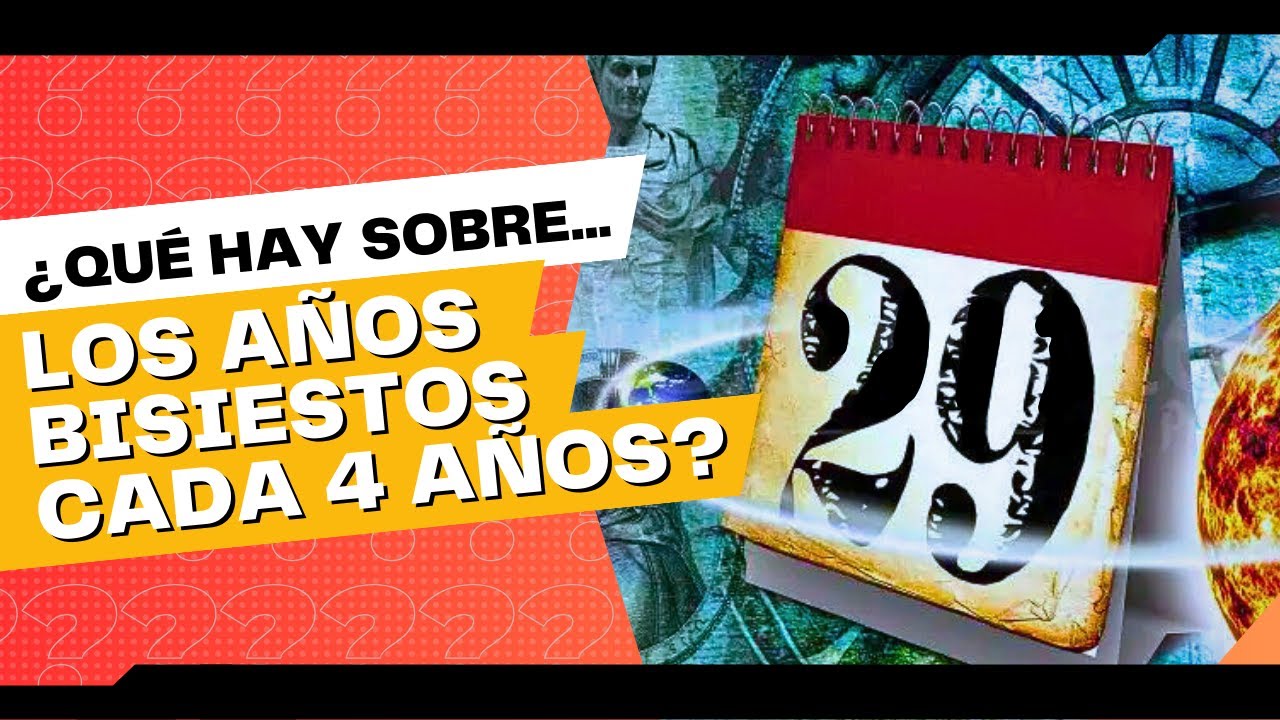 ¿Qué hay sobre los AÑOS BISIESTOS y cómo AFECTAN en nuestra VIDA DIARIA?