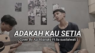 ADAKAH KAU SETIA - STINGS ( Cover Akustik ) ILA SUSILAWATI FT AZI ALIANSKY