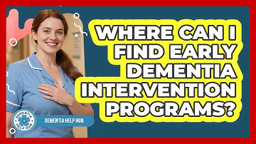 Where Can I Find Early Dementia Intervention Programs? - Dementia Help Hub