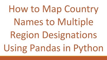 How to Map Country Names to Multiple Region Designations Using Pandas in Python