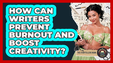 How Can Writers Prevent Burnout And Boost Creativity? - The Storytellers Room