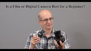 Is a Film or Digital Camera Best for a Beginner?