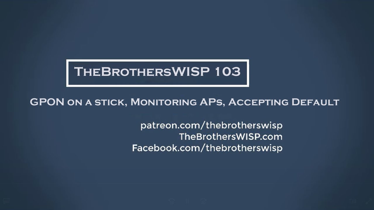 The Brothers WISP 103 - GPON on a stick, Monitoring APs, Accepting Default
