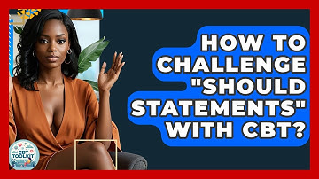 How To Challenge "Should Statements" With CBT? - CBT Toolkit