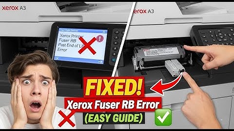 Xerox Printer Fuser RB Past End of Life Error | Easy Fix & Replacement Guide