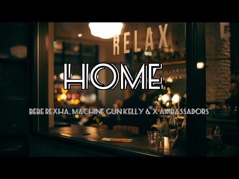 Home - Bebe Rexha, Machine Gun Kelly x X Ambassadors | Lyrics
