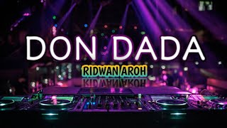 DJ VIRAL TIKTOK !! - DON DADA REMIX - ( RIDWAN AROH )