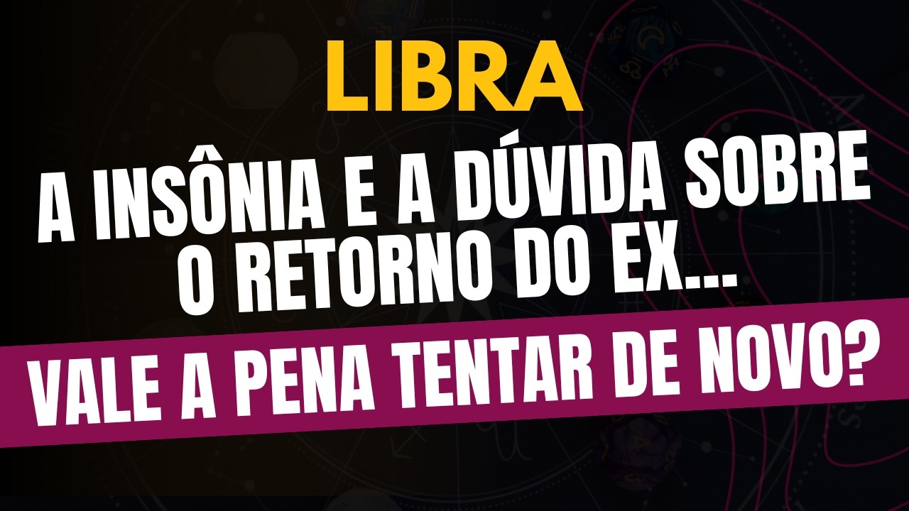 LIBRA♎ VALE A PENA TENTAR DE NOVO? A Insônia e a Dúvida Sobre o Retorno do Ex!