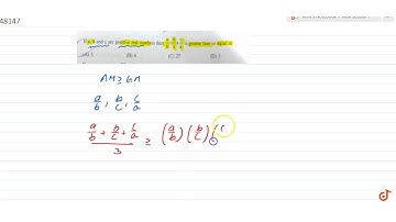 If` a, b` and `c` are positive real numbers then ` a/b+b/c+c/a `is greater than or equal to