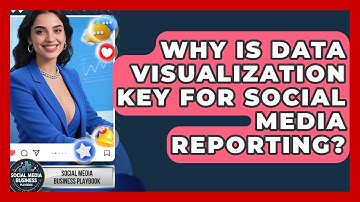 Why Is Data Visualization Key For Social Media Reporting? - Social Media Business Playbook