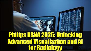 Philips RSNA 2025: Unlocking Advanced Visualization and AI for Radiology