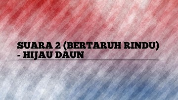 Hijau Daun - suara 2 ( Bertaruh rindu ) | Lyrics