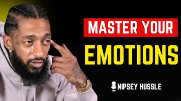 🔥 CONTROL Your EMOTIONS With 10 Secret Powerful Lessons | NIPSEY HUSSLE
