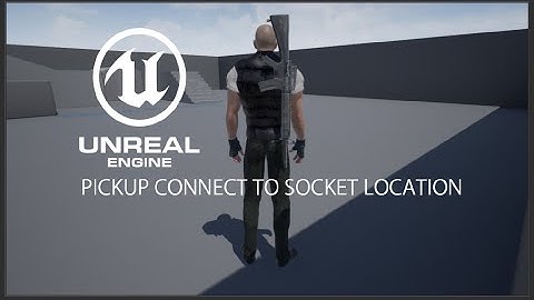 Unreal engine 4 Pickup Connect to Socket Location Part 3