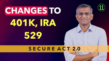 SECURE 2.0 / Changes to 401K, IRA and 529