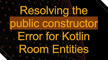 Resolving the public constructor Error for Kotlin Room Entities
