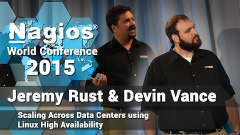 Jeremy Rust & Devin Vance: Scaling Across Data Centers Using High Availability | Nagios Con 2015