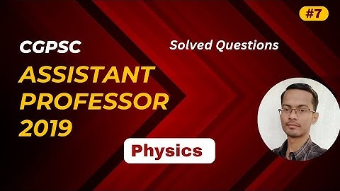 P- 7 || CGPSC Assistant Professor 2019 || Physics Solved Paper || #Purescience #APexam