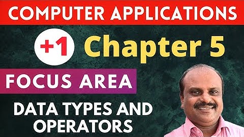 Chapter 5 | Focus Area 2021 | Plus One Computer Application Malayalam | Data Types and Operators