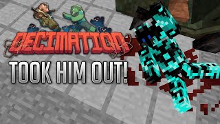 Decimation: Alpha - TOOK HIM OUT!