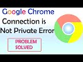 How to fix Google chrome your connection is private Issue | 4 Solutions
