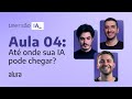 [Imersão IA] Aula 04: Até onde sua IA pode chegar?