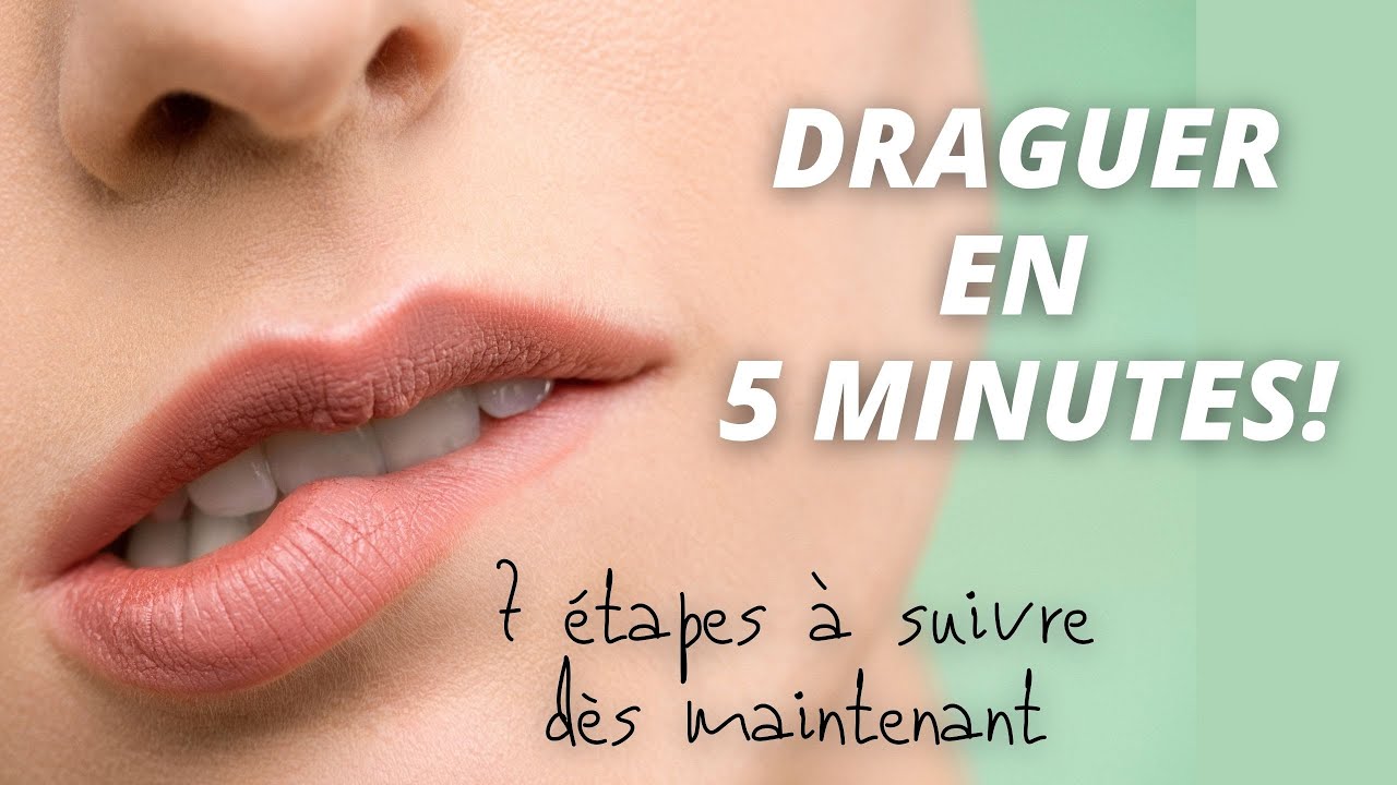 Comment Draguer en 5 minutes chronos : 7 étapes à suivre dès maintenant!