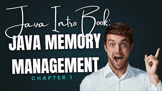 Java Intro Book: Chapter 1 - Java Memory Management