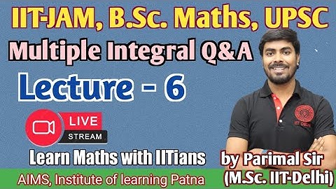 Multiple Integral Q&A | L_(6) | IIT-JAM/B.Sc. Maths| Parimal Sir(M.Sc. IIT-Delhi) |#bscmaths #iitjam