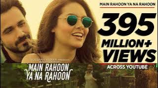 Main Rahoon Ya Na Rahoon Full Video  Emraan Hashmi, Esha Gupta  Amaal Mallik, Armaan Malik