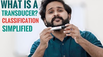What is a Transducer? | Classification of Transducers? | Module 5 | Simplified KTU PEI EC 307 |