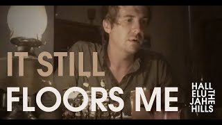 &quot;It Still Floors Me&quot; - Hallelujah The Hills [OFFICIAL VIDEO]