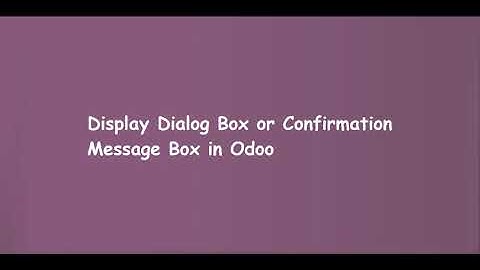 Display Dialog Box or Confirmation Message Box in Odoo | Learn OpenERP | Odoo