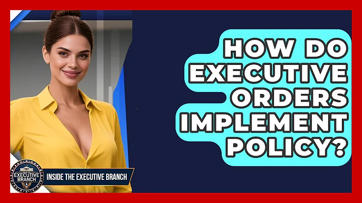 How Do Executive Orders Implement Policy? - Inside the Executive Branch