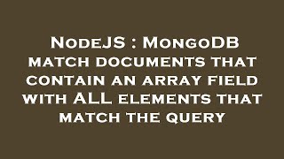 NodeJS : MongoDB match documents that contain an array field with ALL elements that match the query