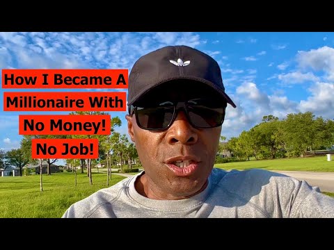 HOW I BECAME A MILLIONAIRE STARTING WITH NO MONEY AND NO JOB