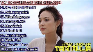 Aku Milikmu Malam Ini | Tami Aulia Full Album | Best Cover 10 Lagu Hits Playlist 2023